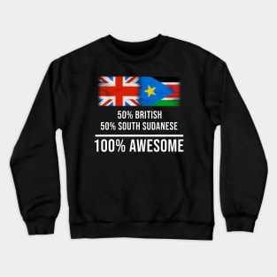 50% British 50% South Sudanese 100% Awesome - Gift for South Sudanese Heritage From South Sudan Crewneck Sweatshirt